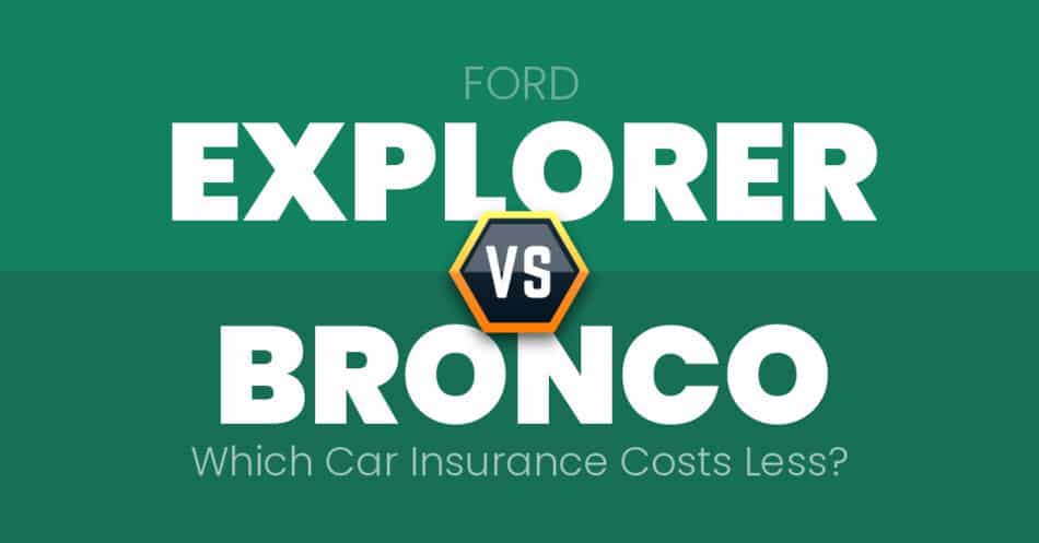 Ford Explorer vs. Ford Bronco Insurance - Which is Cheaper?