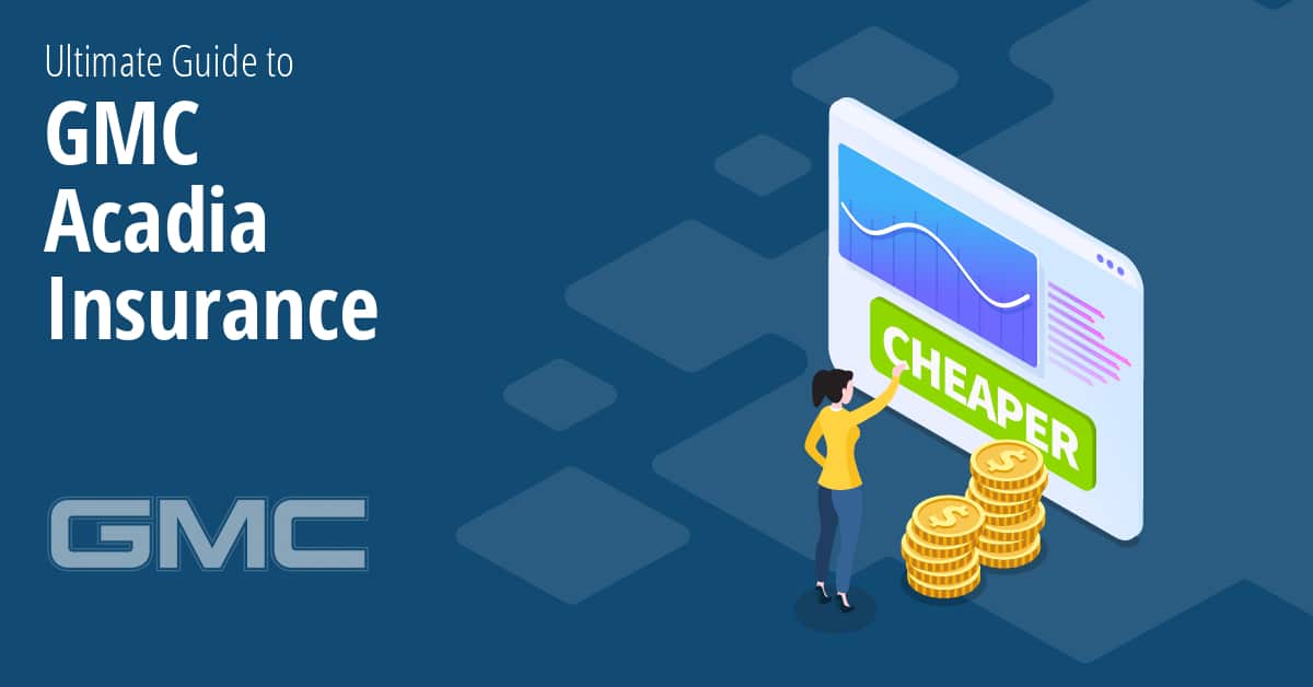 GMC Acadia Car Insurance Rates for 2022 [Cost + SUV Comparisons]