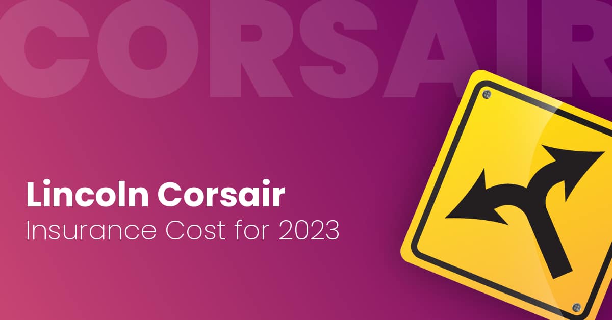 Lincoln Corsair Insurance Cost [2023 Rates + Rankings]