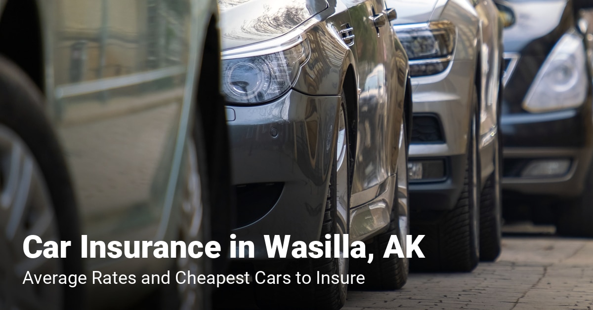 Wasilla, AK, car insurance cost and cheapest vehicles to insure